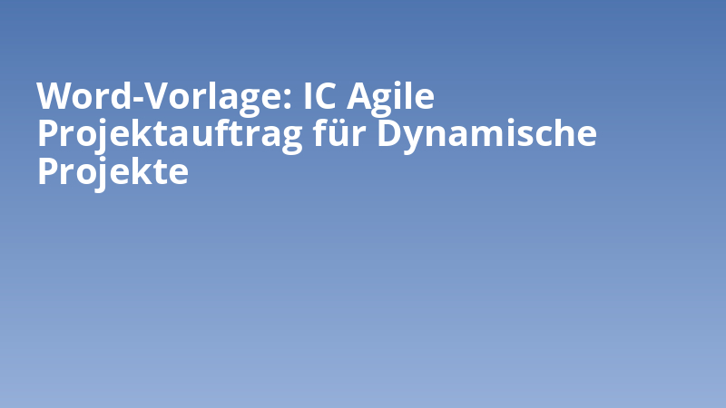 Word-Vorlage: IC Agile Projektauftrag für Dynamische Projekte