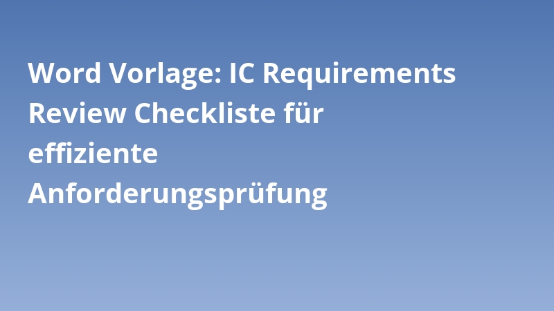 Word Vorlage: IC Requirements Review Checkliste für effiziente Anforderungsprüfung