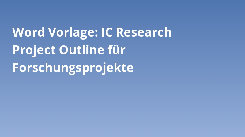 Word Vorlage: IC Research Project Outline für Forschungsprojekte