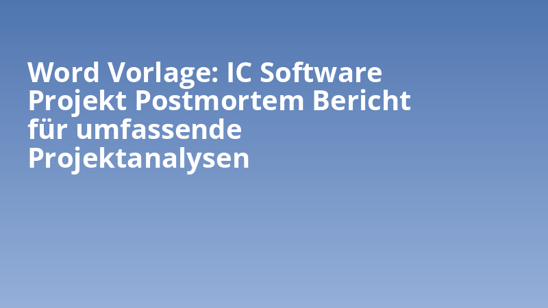 Word Vorlage: IC Software Projekt Postmortem Bericht für umfassende Projektanalysen