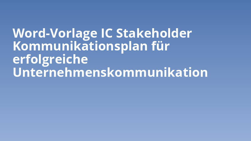 Word-Vorlage IC Stakeholder Kommunikationsplan für erfolgreiche Unternehmenskommunikation