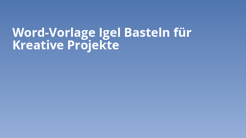 Word-Vorlage Igel Basteln für Kreative Projekte