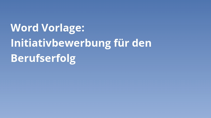 Word Vorlage: Initiativbewerbung für den Berufserfolg