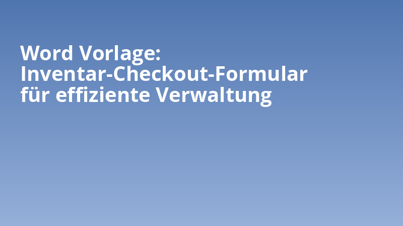 Word Vorlage: Inventar-Checkout-Formular für effiziente Verwaltung