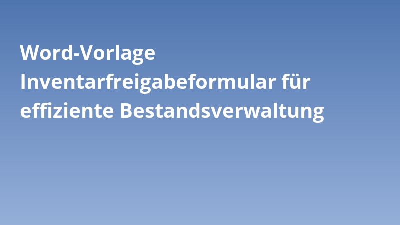 Word-Vorlage Inventarfreigabeformular für effiziente Bestandsverwaltung