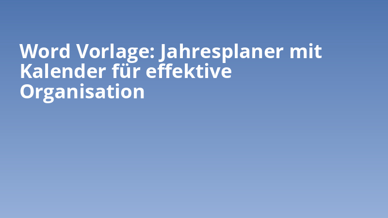 Word Vorlage: Jahresplaner mit Kalender für effektive Organisation