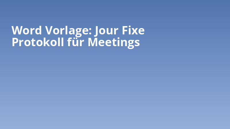Word Vorlage: Jour Fixe Protokoll für Meetings