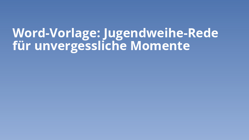 Word-Vorlage: Jugendweihe-Rede für unvergessliche Momente