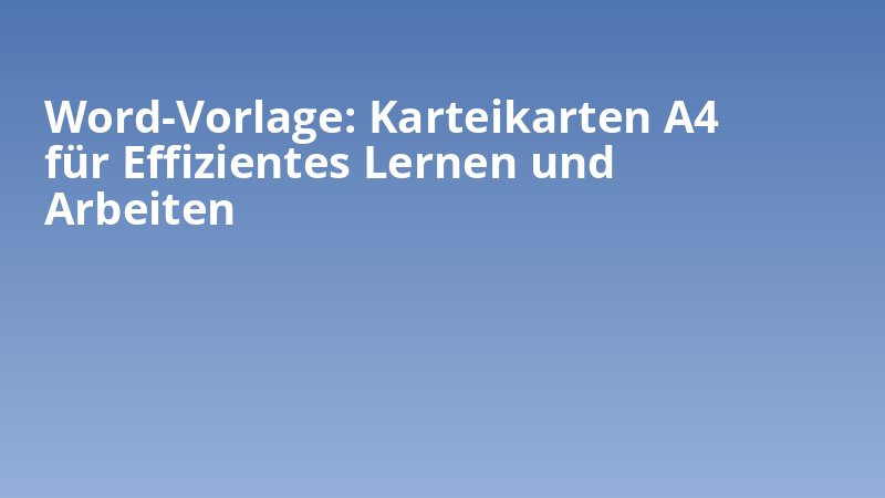 Word-Vorlage: Karteikarten A4 für Effizientes Lernen und Arbeiten