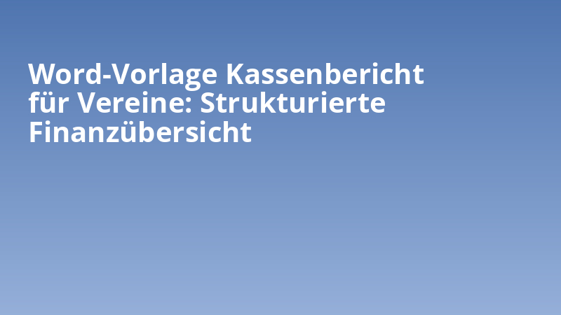 Word-Vorlage Kassenbericht für Vereine: Strukturierte Finanzübersicht