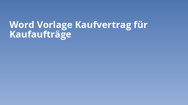 Word Vorlage Kaufvertrag für Kaufaufträge