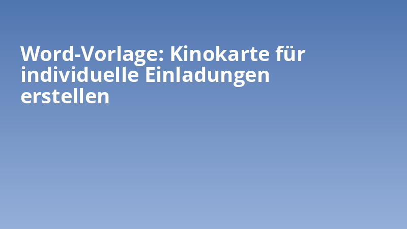 Word-Vorlage: Kinokarte für individuelle Einladungen erstellen