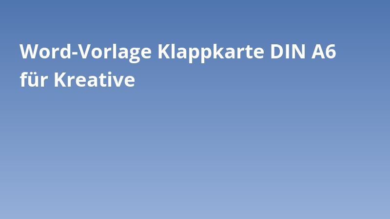 Word-Vorlage Klappkarte DIN A6 für Kreative