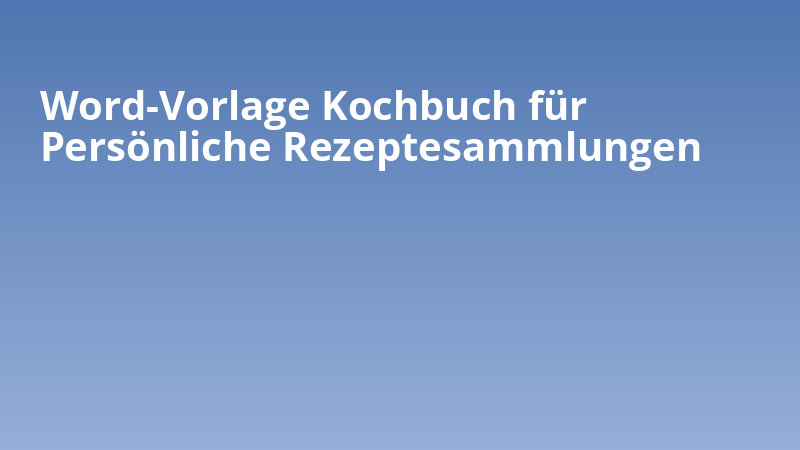 Word-Vorlage Kochbuch für Persönliche Rezeptesammlungen