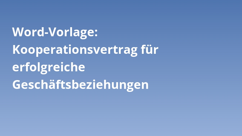 Word-Vorlage: Kooperationsvertrag für erfolgreiche Geschäftsbeziehungen
