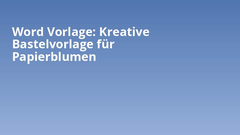 Word Vorlage: Kreative Bastelvorlage für Papierblumen