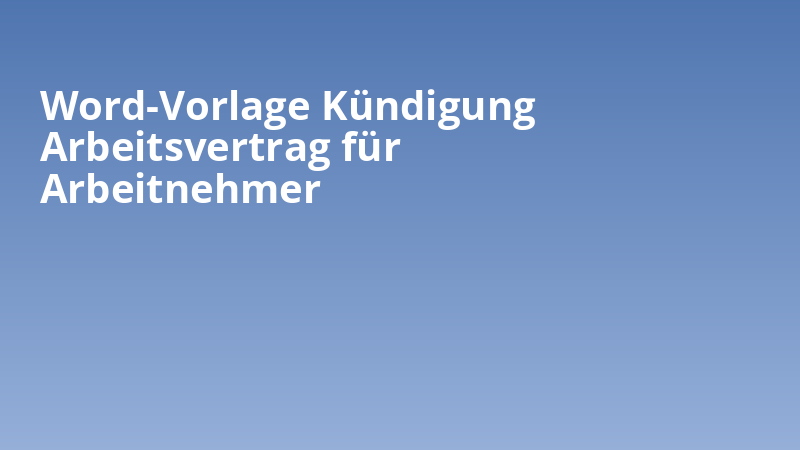 Word-Vorlage Kündigung Arbeitsvertrag für Arbeitnehmer