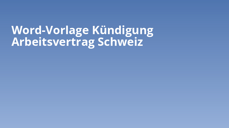 Word-Vorlage Kündigung Arbeitsvertrag Schweiz