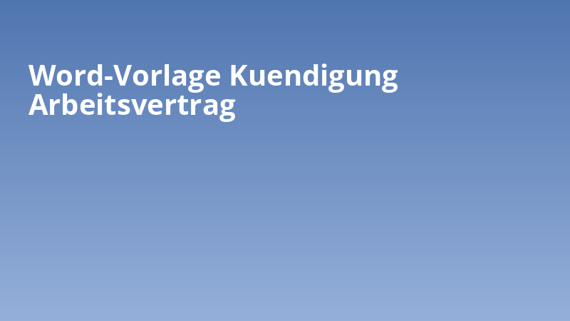 Word-Vorlage: Kuendigung Arbeitsvertrag