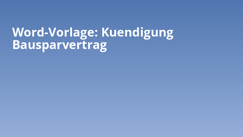 Word-Vorlage Kuendigung Bausparvertrag