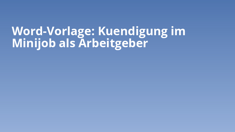 Word-Vorlage: Kuendigung im Minijob als Arbeitgeber