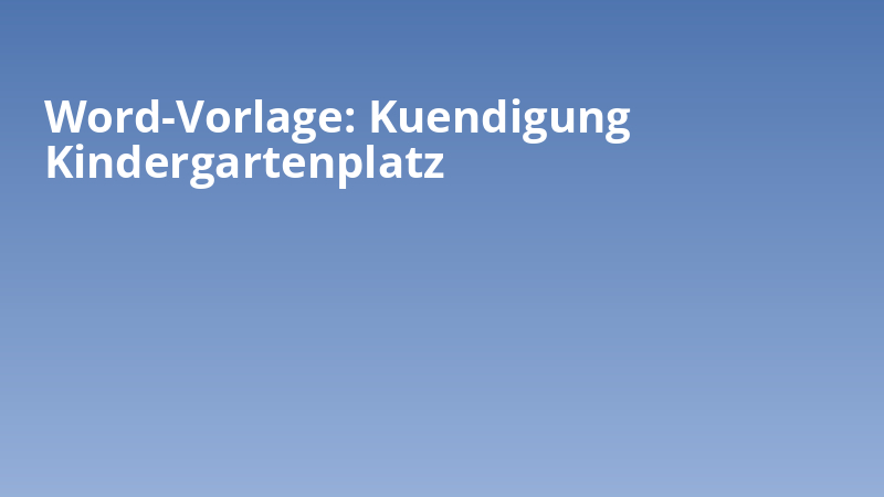 Word-Vorlage: Kuendigung Kindergartenplatz