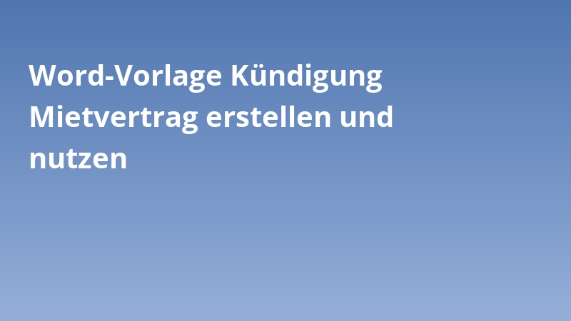 Word-Vorlage Kündigung Mietvertrag erstellen und nutzen