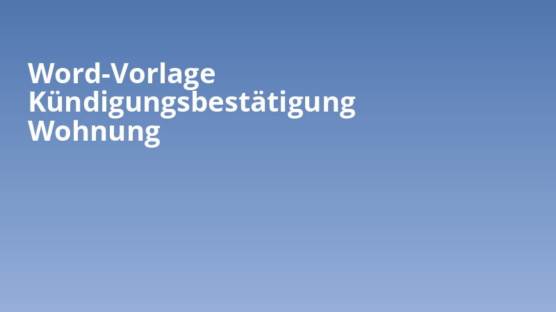 Word-Vorlage Kündigungsbestätigung Wohnung