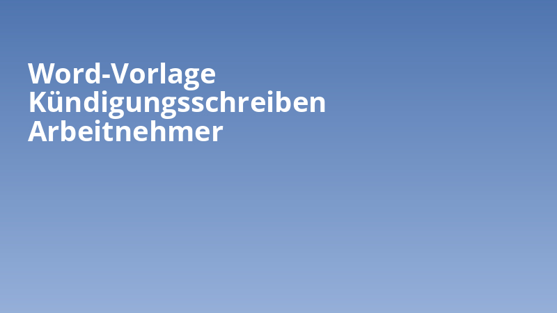 Word-Vorlage Kündigungsschreiben Arbeitnehmer