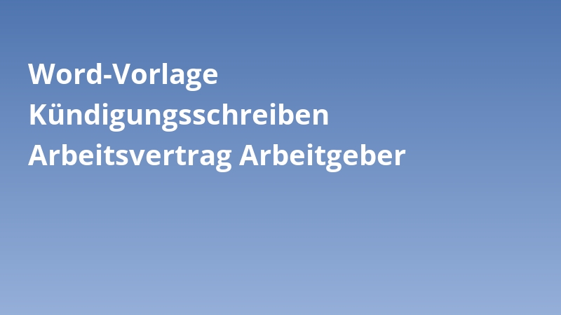 Word-Vorlage Kündigungsschreiben Arbeitsvertrag Arbeitgeber