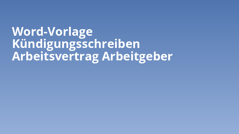 Word-Vorlage Kündigungsschreiben Arbeitsvertrag Arbeitgeber