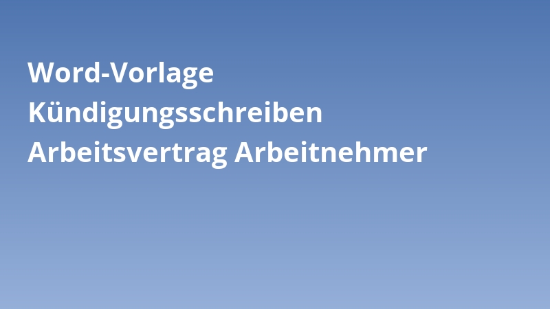 Word-Vorlage Kündigungsschreiben Arbeitsvertrag Arbeitnehmer