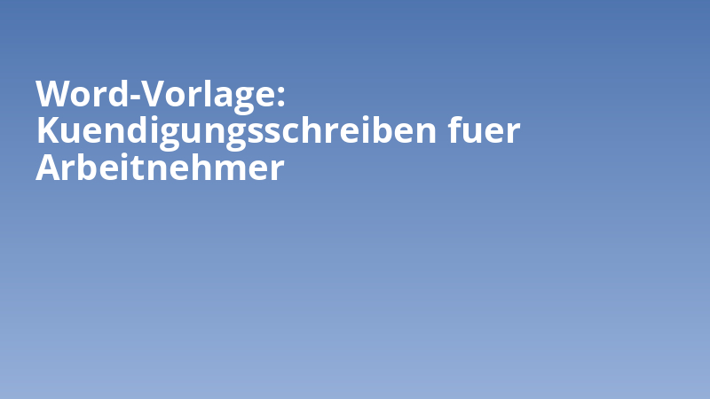 Word-Vorlage: Kuendigungsschreiben fuer Arbeitnehmer