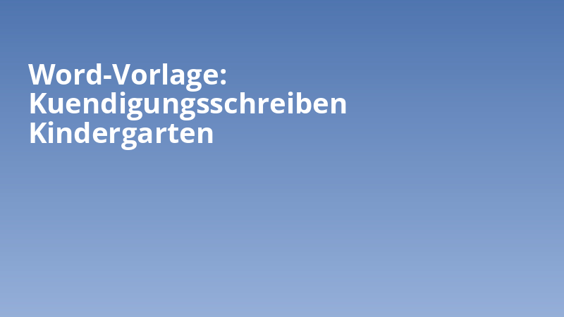 Word-Vorlage: Kuendigungsschreiben Kindergarten