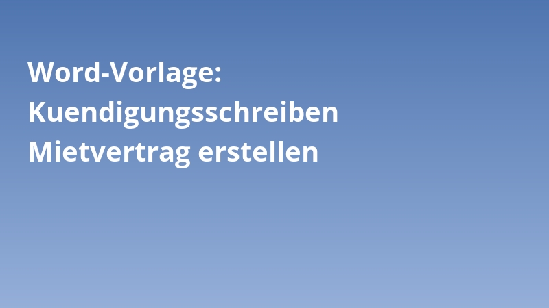 Word-Vorlage: Kuendigungsschreiben Mietvertrag erstellen