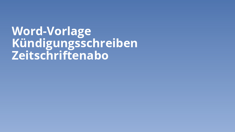 Word-Vorlage Kündigungsschreiben Zeitschriftenabo