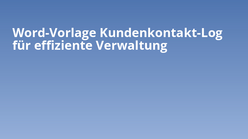 Word-Vorlage Kundenkontakt-Log für effiziente Verwaltung