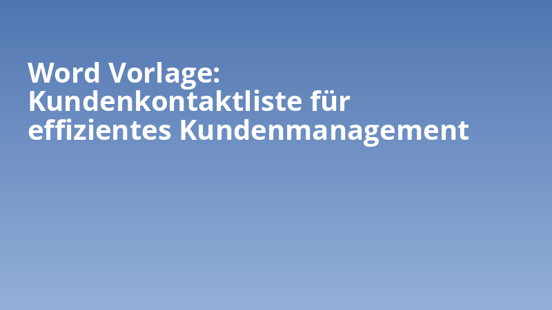 Word Vorlage: Kundenkontaktliste für effizientes Kundenmanagement