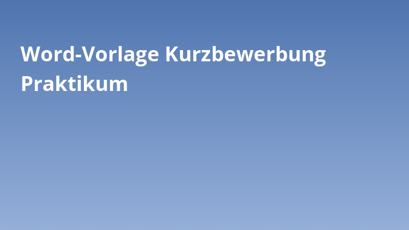 Word-Vorlage Kurzbewerbung Praktikum