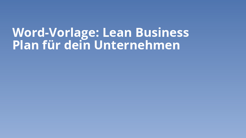 Word-Vorlage: Lean Business Plan für dein Unternehmen