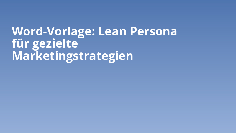 Word-Vorlage: Lean Persona für gezielte Marketingstrategien