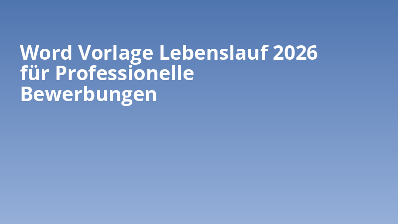 Word Vorlage Lebenslauf 2026 für Professionelle Bewerbungen