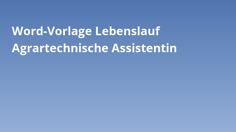 Word-Vorlage Lebenslauf Agrartechnische Assistentin