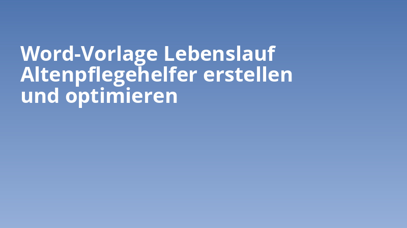 Word-Vorlage Lebenslauf Altenpflegehelfer erstellen und optimieren