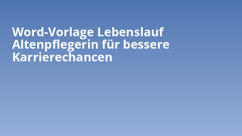 Word-Vorlage Lebenslauf Altenpflegerin für bessere Karrierechancen