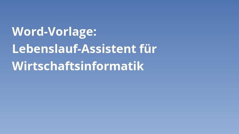 Word-Vorlage: Lebenslauf-Assistent für Wirtschaftsinformatik