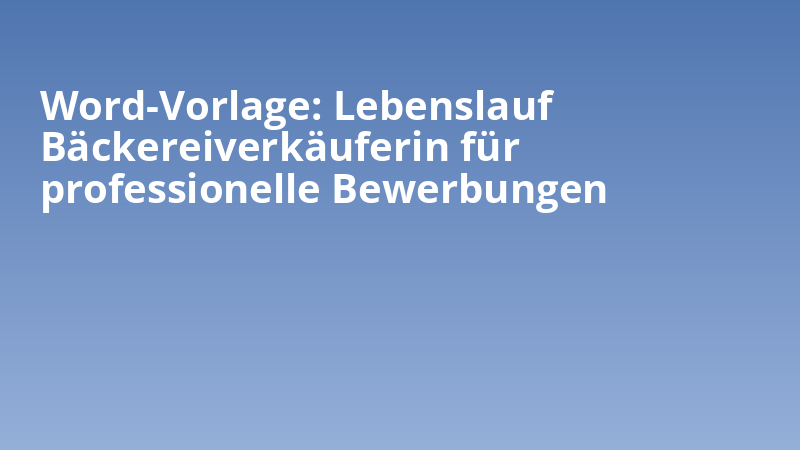 Word-Vorlage: Lebenslauf Bäckereiverkäuferin für professionelle Bewerbungen