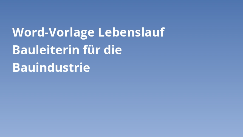 Word-Vorlage Lebenslauf Bauleiterin für die Bauindustrie