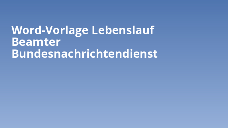 Word-Vorlage Lebenslauf Beamter Bundesnachrichtendienst