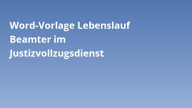 Word-Vorlage Lebenslauf Beamter im Justizvollzugsdienst